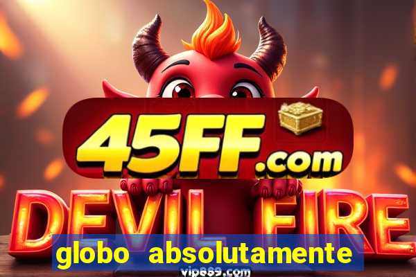 globo absolutamente sobre tudo